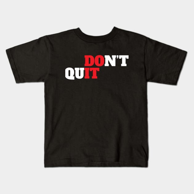 Don't Quit Motivational Kids T-Shirt by worshiptee